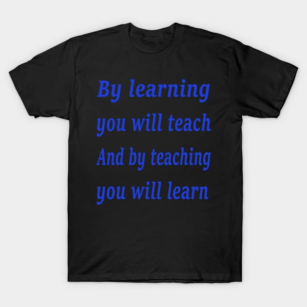 By learning you will teach, and by teaching you will learn. T-Shirt by Dandoun